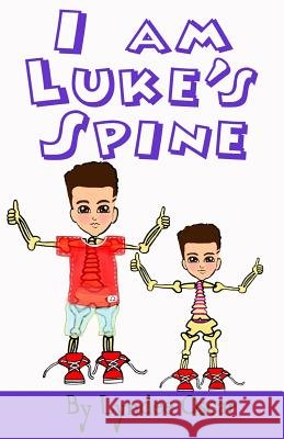 I am Luke's Spine: I am Luke's Spine Philip, Shermain 9781519268853 Createspace Independent Publishing Platform