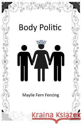 Body Politic Maylie Fern Fencing 9781519270634 Createspace