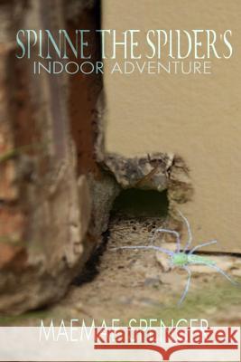 Spinne the Spider's Indoor Adventure Maemae Spencer 9781519271471 Createspace Independent Publishing Platform