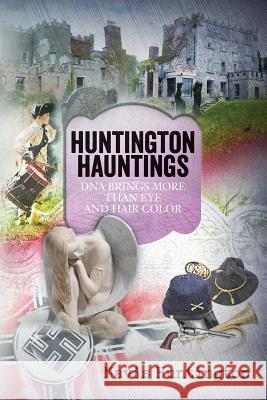 Huntington Hauntings: DNA brings more than eye and hair color Hansen, John 9781519272584