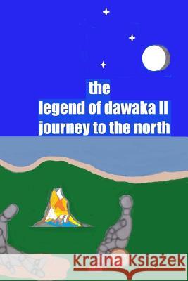 The Legend of Dawaka II (Journey to the North) Edasun Victor Dostali 9781519274632 Createspace Independent Publishing Platform