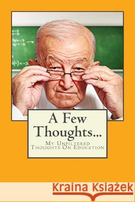 A Few Thoughts... The Blunt Educator 9781519275813 Createspace
