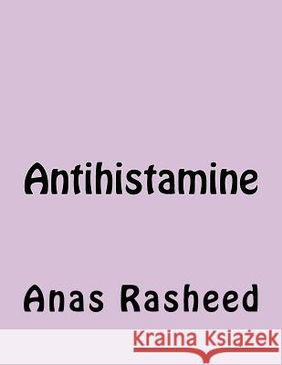 Antihistamine Anas Rasheed 9781519276902 Createspace Independent Publishing Platform