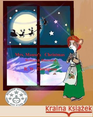 Mrs. Mouse's Christmas R. W. Thompson R. W. Thompson 9781519277152 Createspace