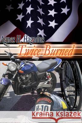 Twice Burned Agnes H. Hagadus 9781519277534 Createspace