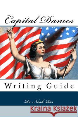 Capital Dames: Writing Guide Dr Noah Ras 9781519277817 Createspace Independent Publishing Platform