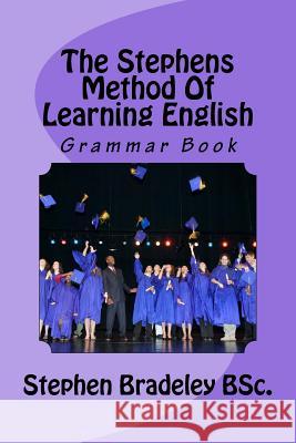 The Stephens Method Of Learning English: Grammar Book Bradeley Bsc, Stephen W. 9781519278852 Createspace