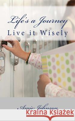 Life's A Journey: Live It Wisely Johnson, Amie 9781519280930