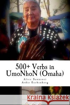 500+ Verbs in UmoNhoN (Omaha): Doing things in the Omaha way Eschenberg, Ardis Rachel 9781519281777 Createspace Independent Publishing Platform