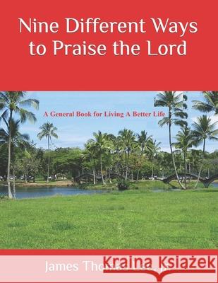 Nine Different Ways to Praise the Lord MR James Thomas Le 9781519284884 Createspace
