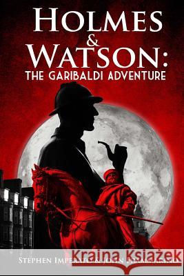 Holmes & Watson: The Garibaldi Adventure Stephen Imperato 9781519285829 Createspace Independent Publishing Platform