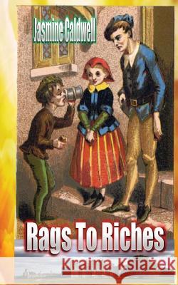 Rags To Riches Caldwell, Jasmine 9781519286499 Createspace