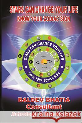 Stars Can Change Your Life: Know Your Zodiac Sign MR Baldev Bhatia 9781519286598 Createspace