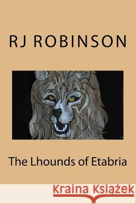 The Lhounds of Etabria R. J. Robinson 9781519287335 Createspace Independent Publishing Platform