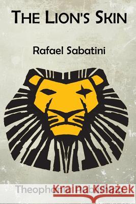 The Lion's Skin Rafael Sabatini 9781519287557 Createspace