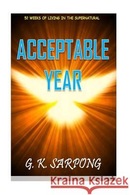 Acceptable Year MR G. K. Sarpong G. K. Sarpong 9781519288974 Createspace