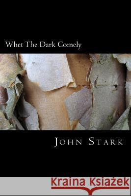 Whet The Dark Comely Stark, John 9781519291455 Createspace Independent Publishing Platform