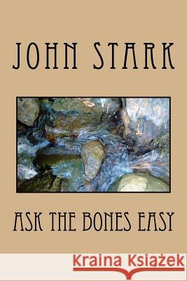 Ask The Bones Easy Stark, John 9781519291479 Createspace Independent Publishing Platform