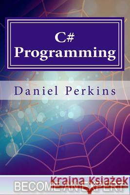 C# Programming: Updated for .NET FRAMEWORK 4.5 Perkins, Daniel 9781519291486