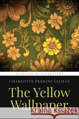 The Yellow Wallpaper Charlotte Perkins Gilman 9781519294333 Createspace