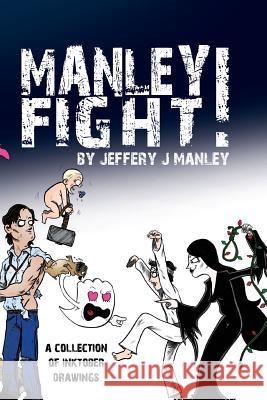 Manley Fight! Jeffery J. Manley 9781519294364 Createspace Independent Publishing Platform