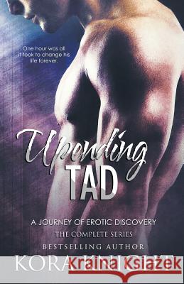 Upending Tad, A Journey of Erotic Discovery Kora Knight, Jay Aheer, Tash Hatzipetrou 9781519296139