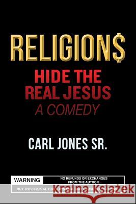 Religion$ Hide the Real Jesus: A Comedy Carl Jone 9781519296757