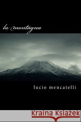 la montagna Mencatelli, Lucio 9781519296962 Createspace