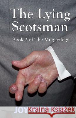 The Lying Scotsman: Second book of The Mug Trilogy Mutter, Joy 9781519297006 Createspace