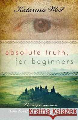 Absolute Truth, For Beginners Katarina West 9781519297327 Createspace Independent Publishing Platform