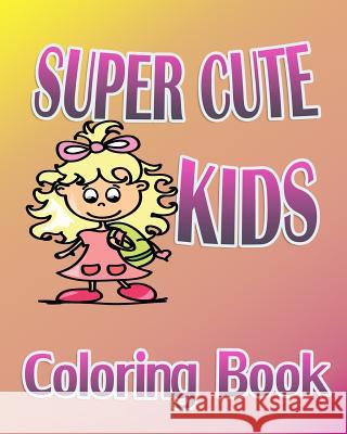 Super Cute Kids (Coloring Book) Amanda Fantasy 9781519297655