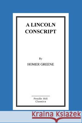 A Lincoln Conscript Homer Greene 9781519299093 Createspace
