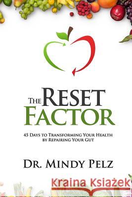 The Reset Factor: 45 Days to Transforming Your Health by Repairing Your Gut Dr Mindy Pelz 9781519299154