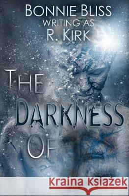 The Darkness of E R. Kirk Bonnie Bliss 9781519299192 Createspace