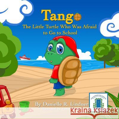 Tango -The Little Turtle Who Was Afraid to Go to School. Danielle R. Lindner Justo Borrero 9781519300003