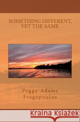 Something Different Yet the Same: Thoughts for the Day MS Peggy Adams Fragopoulos 9781519301680