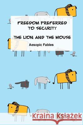 Freedom Preferred to Security & The Lion and the Mouse: Aesopic Fables Margishvili, Mariam 9781519302427 Createspace Independent Publishing Platform