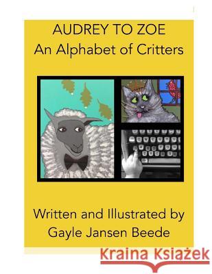 Audrey to Zoe: An Alphabet of Critters Gayle Janse 9781519302793