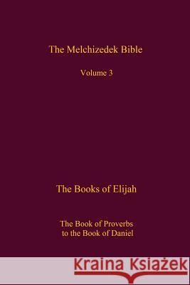 The Melchizedek Bible, Volume 3: The Books of Elijah The New Jerusalem Worl 9781519303417 Createspace Independent Publishing Platform