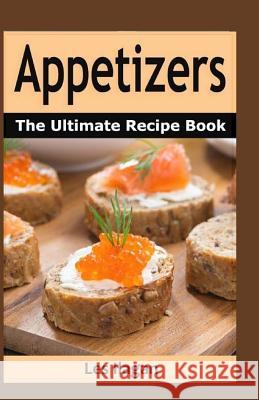 Appetizers: The Ultimate Recipe Book Les Ilagan 9781519305305 Createspace Independent Publishing Platform