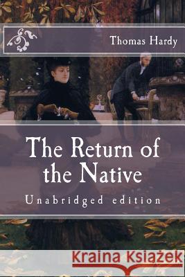 The Return of the Native: Unabridged edition Hardy, Thomas 9781519307446 Createspace Independent Publishing Platform