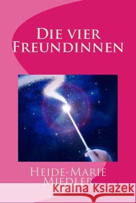 Die vier Freundinnen Heide-Marie Miedler 9781519307750 Createspace Independent Publishing Platform