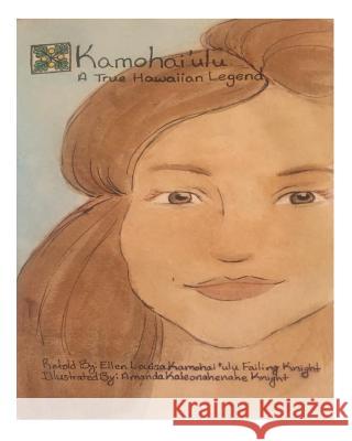Kamohai'ulu: A True Hawaiian Legend Ellen Knight Amanda Knight 9781519309471