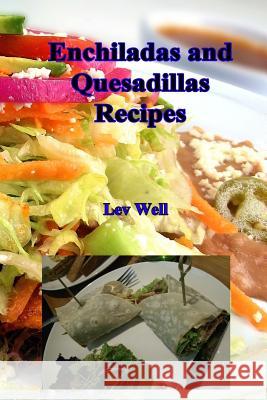 Enchiladas and Quesadillas Recipes Lev Well 9781519309495 Createspace