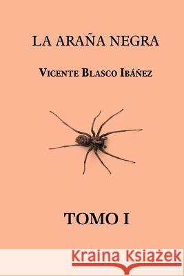 La araña negra (tomo 1) Blasco Ibanez, Vicente 9781519310354 Createspace
