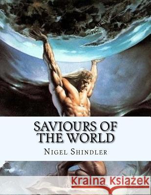 Saviours of the World Nigel Shindler Max Shindler 9781519310422 Createspace Independent Publishing Platform