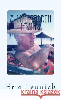 A Life Worth Living Eric Lennick 9781519310750 Createspace