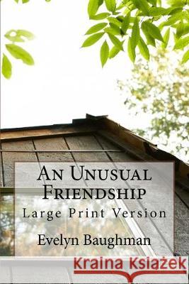 An Unusual Friendship: Large Print Version Evelyn Baughman 9781519311481 Createspace Independent Publishing Platform