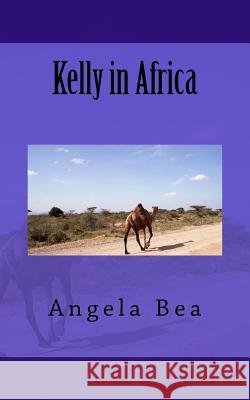 Kelly in Africa Angela Bea 9781519312594 Createspace