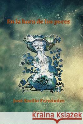 En la hora de los peces Fernandez, Jose Emilio 9781519315168 Createspace